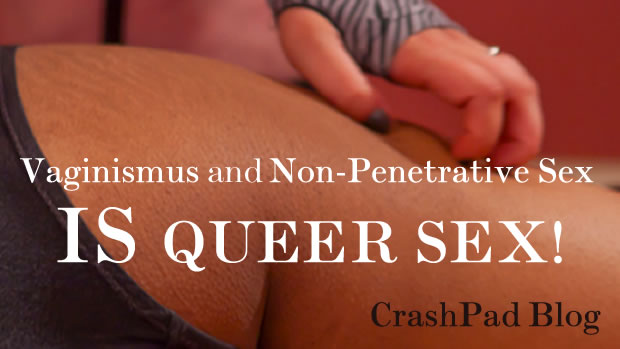 620px x 349px - Vaginismus and Non-Penetrative Sex IS â€œQueer Sexâ€